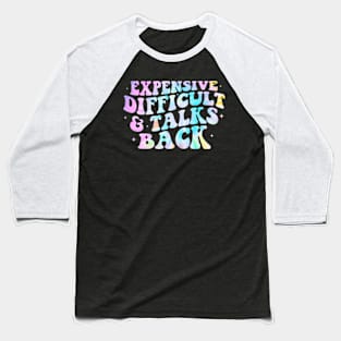 Expensive Difficult And Talks Back Mothers Day Mom tie dye Baseball T-Shirt